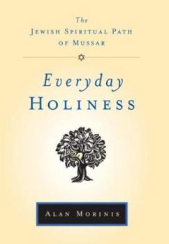 Hardcover Everyday Holiness: The Jewish Spiritual Path of Mussar Book
