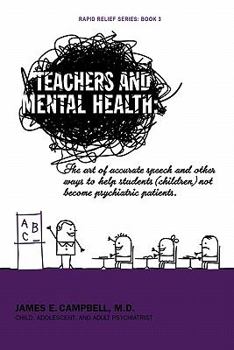 Paperback Teachers and Mental Health: The art of accurate speech and other ways to help students (children) not become psychiatric patients. Book