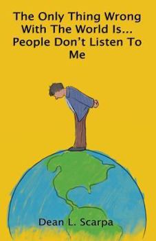 Paperback The Only Thing Wrong With The World Is... People Don't Listen To Me Book