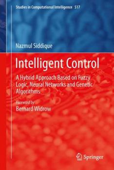 Hardcover Intelligent Control: A Hybrid Approach Based on Fuzzy Logic, Neural Networks and Genetic Algorithms Book