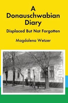 Hardcover A Donauschwabian Diary: Displaced But Not Forgotten Book