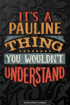 Its A Pauline Thing You Wouldnt Understand: Pauline Name Planner With Notebook Journal Calendar Personal Goals Password Manager & Much More, Perfect Gift For Pauline