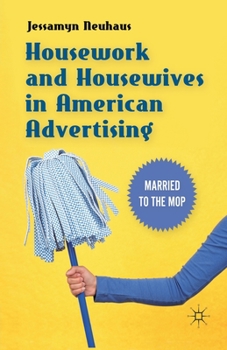 Paperback Housework and Housewives in American Advertising: Married to the Mop Book