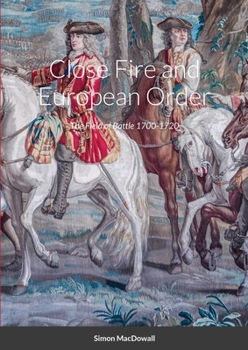 Paperback Close Fire and European Order: The Field of Battle 1700-1720 Book