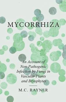 Mycorrhiza - An Account of Non-Pathogenic Infection by Fungi in Vascular Plants and Bryophytes