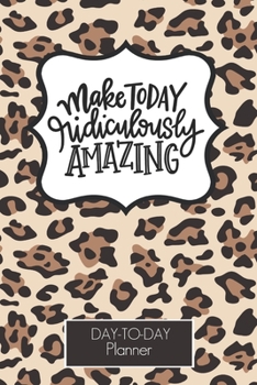 Paperback Make Today Ridiculously Amazing leopard Print Day To Day Planner: Appointment Book -Hourly Schedule - Undated - To -do Check List - Meal Tracker Gift Book