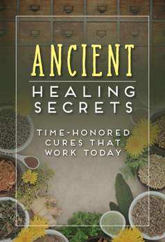 Paperback Ancient Healing Secrets: Time-Honored Cures That Work Today Book