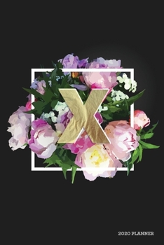 X 2020 Planner: Weekly + Monthly View Floral Monogram Letter 6x9 in 2020 Calendar Organizer with Bonus Dotted Grid Pages + Inspirational Quotes + To-Do Lists