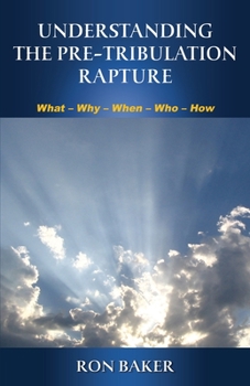 Paperback Understanding the Pre-Tribulation Rapture: What, Why, When, Who, How Book