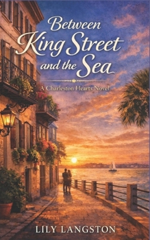 Between King Street and the Sea (Charleston Hearts)