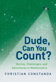 Hardcover Dude, Can You Count?: Stories, Challenges, and Adventures in Mathematics Book