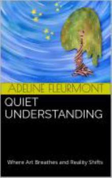 Paperback Quiet Understanding: Where Art Breathes and Reality Shifts Book