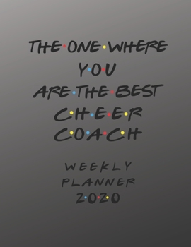 Paperback Cheer Coach Weekly Planner 2020 - The One Where You Are The Best: Cheer Coach Friends Gift Idea For Men & Women - Weekly Planner Schedule Book Lesson Book