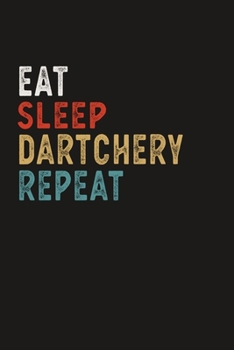 Eat Sleep Dartchery Repeat Funny Sport Gift Idea: Lined Notebook / Journal Gift, 100 Pages, 6x9, Soft Cover, Matte Finish