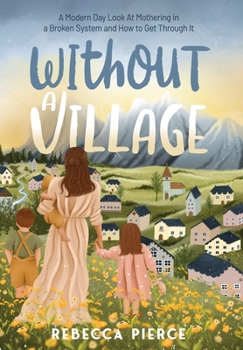 Hardcover Without a Village: A Modern Day Look At Mothering In a Broken System And How To Get Through It Book