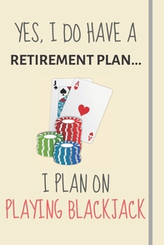 Paperback Yes, i do have a retirement plan... I plan on playing blackjack: Funny Novelty blackjack gift for casino and gambling lovers - Lined Journal or Notebo Book