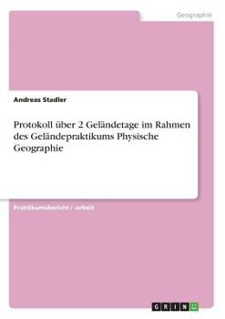 Paperback Protokoll über 2 Geländetage im Rahmen des Geländepraktikums Physische Geographie [German] Book