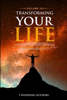 Paperback Transforming Your Life Volume IX: 9 Incredible Stories Showing The Strength Of The Human Spirit Book