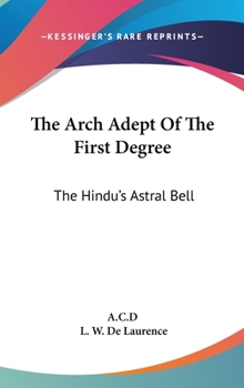 Hardcover The Arch Adept Of The First Degree: The Hindu's Astral Bell Book
