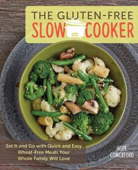 Paperback The Gluten-Free Slow Cooker: Set It and Go with Quick and Easy Wheat-Free Meals Your Whole Family Will Love Book