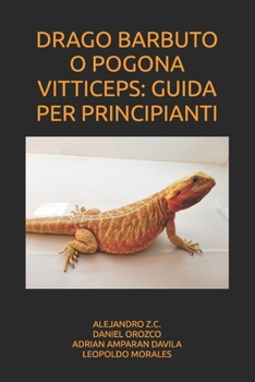 DRAGO BARBUTO O POGONA VITTICEPS: GUIDA PER PRINCIPIANTI (Italian Edition)
