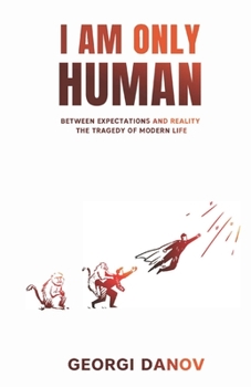 Paperback I Am Only Human: Between Expectations and Reality, the Tragedy of Modern Life Book