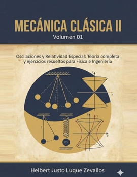 Mecánica clásica II Volumen 01: Oscilaciones y Relatividad Especial: Teoría completa y ejercicios resueltos para Física e Ingeniería (Licenciatura en Física) (Spanish Edition)
