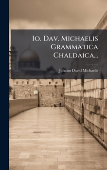 Io. Dav. Michaelis Grammatica Chaldaica...