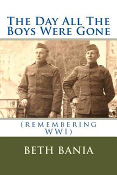 Paperback The Day All The Boys Were Gone: (remembering WWI) Book