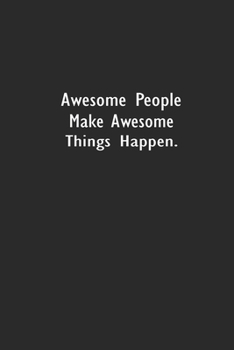 Paperback Awesome People Make Awesome Things Happen: Lined Notebook (110 Pages 6" x 9" ) Book