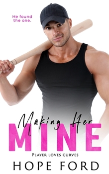 Making Her Mine - Book #1 of the Player Loves Curves