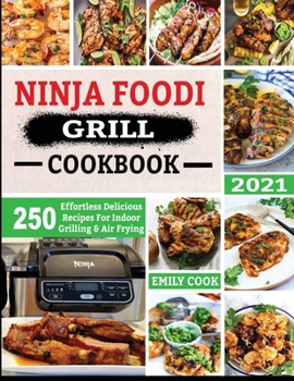 Paperback Ninja Foodi Grill Cookbook 2021: 250 Effortless Delicious Recipes For Indoor Grilling & Air Frying Book