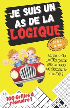 Paperback Je suis un As de la Logique - 8 Jeux de grille pour s'amuser et devenir un As ! - De 8 à 14 ans - 100 Grilles à résoudre: Cahier d'activités: Sudoku, [French] Book