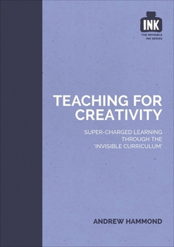 Paperback Teaching for Creativity: Super-Charged Learning Through 'The Invisible Curriculum' Book