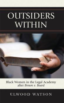 Hardcover Outsiders Within: Black Women in the Legal Academy After Brown V. Board Book