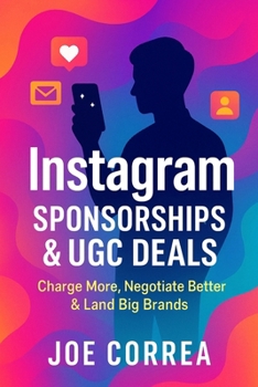 Instagram Sponsorships & UGC Deals: Charge More, Negotiate Better & Land Big Brands (Instagram Profit Empire)