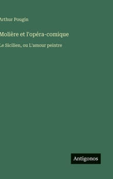 Molière et l'opéra-comique: Le Sicilien, ou L'amour peintre (French Edition)