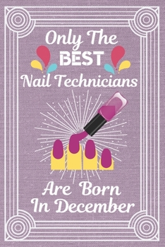 Paperback Only The Best Nail Technicians Are Born In December: Nail technician gifts Nail Technician Book. This Nail Technician Notebook Nail Technician workboo Book