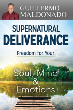 Paperback Supernatural Deliverance: Freedom for Your Soul, Mind and Emotions Book