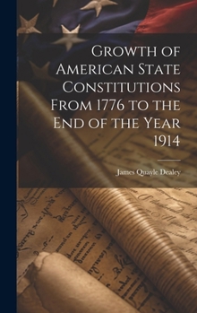 Hardcover Growth of American State Constitutions From 1776 to the end of the Year 1914 [electronic Resource] Book