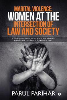 Marital Violence : Women at the intersection of Law and Society: A sociological review on the global and parochial perspectives with special reference to  Pune.