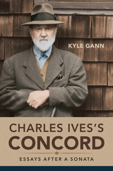 Hardcover Charles Ives's Concord: Essays After a Sonata Book