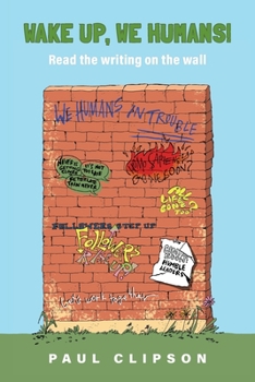 Wake Up, We Humans!: Read the writing on the wall