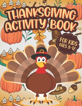 Thanksgiving Activity Book For Kids Ages 8-12: Happy Thanksgiving Activity Book For Kids Ages 8-12-A Fun Thanksgiving Activities For Children | Coloring Pages | Word Search | Mazes | Sudoku |