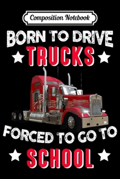 Composition Notebook: Born To Drive Fire Trucks Forced To Go To School Gift  Journal/Notebook Blank Lined Ruled 6x9 100 Pages