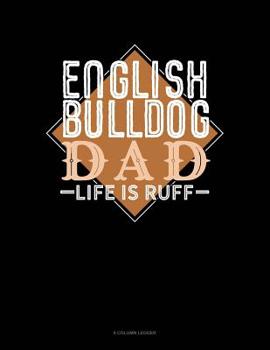 Paperback English Bulldog Dad Life Is Ruff: 8 Column Ledger Book