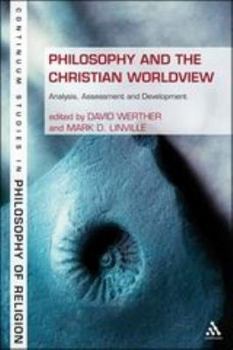 Hardcover Philosophy and the Christian Worldview: Analysis, Assessment and Development Book
