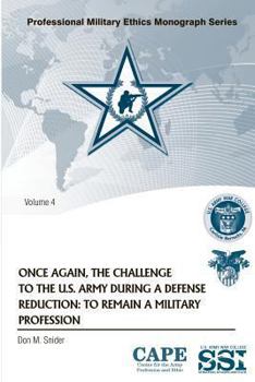 Paperback Once Again, the Challenge to the U.S. Army During a Defense Reduction: To Remain a Military Profession Book