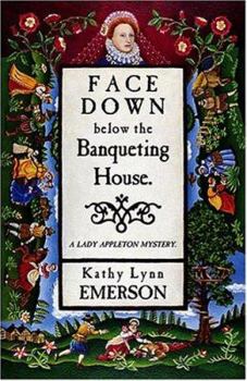 Face Down Below the Banqueting  House - Book #8 of the Susanna, Lady Appleton