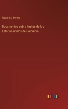 Hardcover Documentos sobre limites de los Estados-unidos de Colombia [Spanish] Book